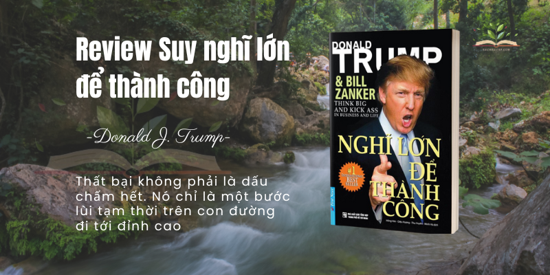 Review cuốn sách Suy nghĩ lớn để thành công Donald J. Trump